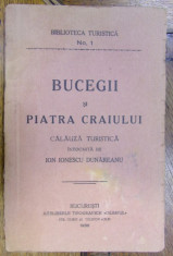 BUCEGII SI PIATRA CRAIULUI . CALAUZA TURISTICA INTOCMITA DE ION IONESCU DUNAREANU (1936) foto