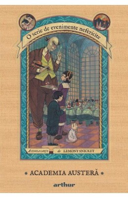 Evenimente Nefericite 5. Academia Austera, Lemony Snicket - Editura Art foto