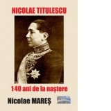 Nicolae Titulescu. 140 ani de la nastere - Nicolae Mares