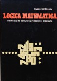Logica matematica. Elemente de calcul cu propozitii si predicate - 1969 - Eugen Mihailescu (BE1)