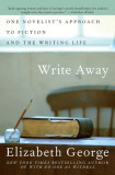Write Away: One Novelist&#039;s Approach to Fiction and the Writing Life