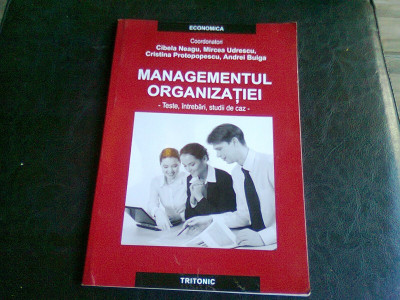 MANAGEMENTUL ORGANIZATIEI. TESTE, INTREBARI, STUDII DE CAZ - CIBELA NEAGU foto