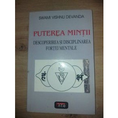 Puterea mintii. Descoperirea si disciplinarea fortei mentale - Swami Vishnu Devanda