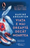 Viata e mai dreapta decat moartea - Narine Abgarian, Humanitas