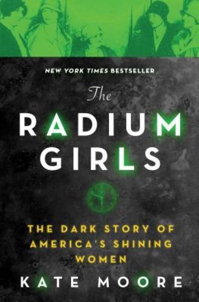 The Radium Girls: The Dark Story of America&#039;s Shining Women