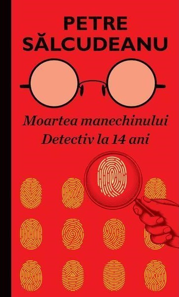 Moartea manechinului. Detectiv la 14 ani &ndash; Petre Salcudeanu