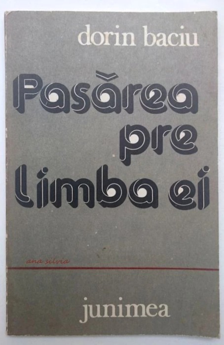 Pasarea pre limba ei - Dorin Baciu 1986 Junimea