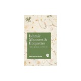 Islamic Manners and Etiquettes: From Quran and Sunnah