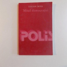 MITUL DEMOCRATIEI de LUCIAN BOIA , 2002 *PREZINTA SUBLINIERI IN TEXT