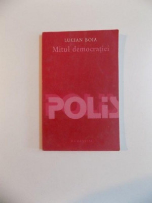 MITUL DEMOCRATIEI de LUCIAN BOIA , 2002 *PREZINTA SUBLINIERI IN TEXT foto
