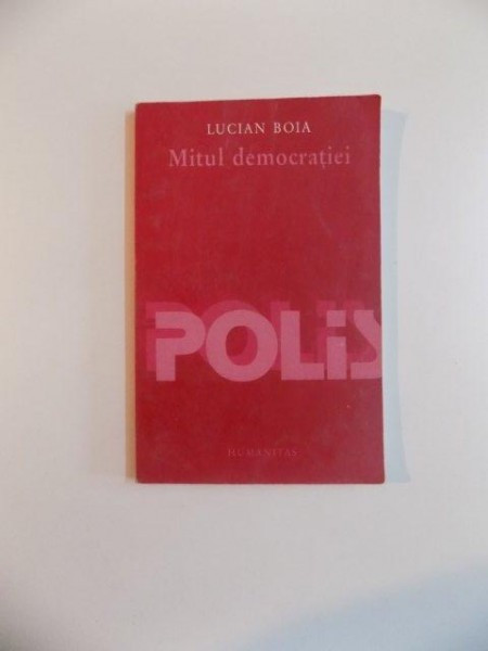 MITUL DEMOCRATIEI de LUCIAN BOIA , 2002 *PREZINTA SUBLINIERI IN TEXT