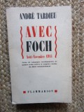 Avec Foch - Andr&eacute; Tardieu CU DEDICATIE SI AUTOGRAF