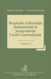 Drepturile si libertatile fundamentale in jurisprudenta Curtii Constitutionale - Volumul 1 | Marian Enache, Stefan Deaconu, C.H. Beck