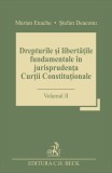 Drepturile si libertatile fundamentale in jurisprudenta Curtii Constitutionale - Volumul 1 | Marian Enache, Stefan Deaconu