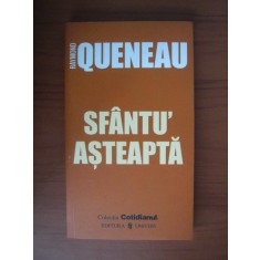 Raymond Queneau - Sfantu&#039; asteapta