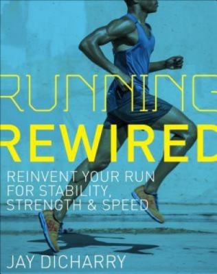 Running Rewired: Reinvent Your Run for Stability, Strength, and Speed foto