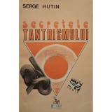 Serge Hutin - Secretele tantrismului (Editia: 1993)
