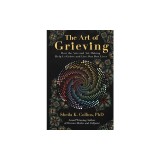 The Art of Grieving: How the Arts and Art-Making Help Us Grieve and Live Our Best Lives