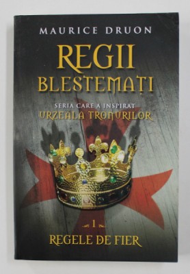 REGII BLESTEMATI VOL. I - REGELE DE FIER de MAURICE DRUON , 2014 foto