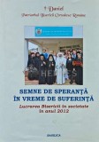 Semne de speranta in vreme de suferinta - 2013 - Daniel Patriarhul Bisericii Ortodoxe Romane (AD105)