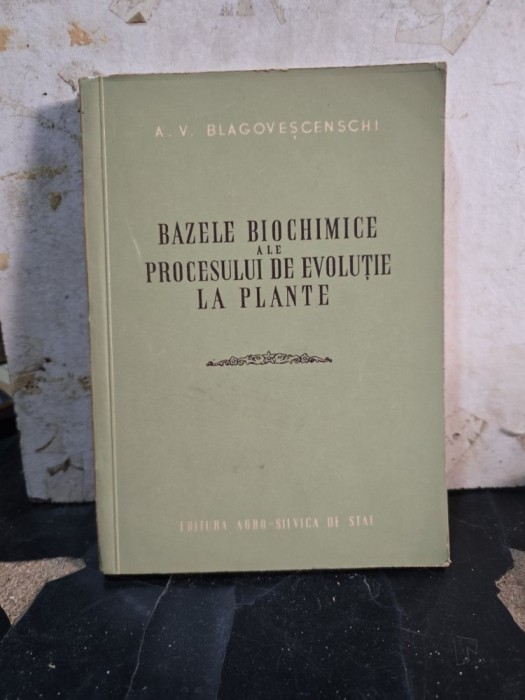 Bazele biochimice ale procesului de evoluție la plante - A. V. Blagoveșcenschi