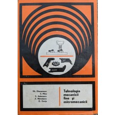 Tehnologia Mecanicii Fine Si Micromecanicii - Gh. Diaconescu Si Colab. , G388