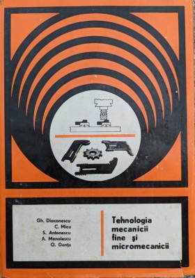 Tehnologia Mecanicii Fine Si Micromecanicii - Gh. Diaconescu Si Colab. , G388 foto