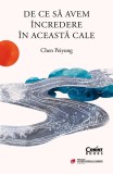 De ce sa avem incredere in aceasta cale - Chen Peiyong - Editura Corint