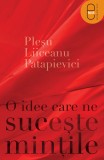 O idee care ne suceste mintile ( ebook ) - Editura LibHumanitas