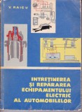 AS - V. RAICU - INTRETINEREA SI REPARAREA ECHIPAMENTULUI ELECTRIC AL AUTOMOBILELOR