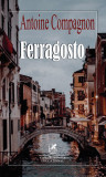 Ferragosto | Antoine Compagnon, 2021, Cartea Romaneasca educational