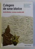 CULEGERE DE SURSE ISTORICE - ANTICHITATEA , LUMEA MEDIEVALA de DORU DUMITRESCU ...MIRELA POPESCU , 2011