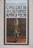 Civilizatia si Culturile Africii Vechi - Mandics Gyorgy, Editura Sport-Turism 1982, Istorie Africa, Carte Cartonata