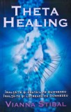 Theta healing. Inalta-te si cauta-l pe Dumnezeu. Inalta-te si lucreaza cu Dumnezeu - 2011 - Vianna Stibal (J282)