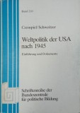 Weltpolitik der USA nach 1945. Einfuhrung und Dokumente - Ernst-Otto Czempiel, Carl-Christoph Schweitzer