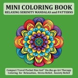 Mini Coloring Book Relaxing Serenity Mandalas and Patterns: Compact Travel Pocket Size 6x6&amp;#8243; On-the-go Art Therapy Coloring for Relaxation, Stres