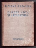 Despre Arta si Literatura Marx + Engels, Editura Politica 1952, Coperta Cartonata