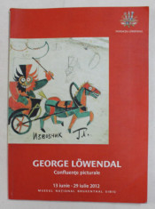 GEORGE LOWENDAL - CONFLUENTE PICTURALE , CATALOG DE EXPOZITIE , MUZEUL NATIONAL BRUKENTHAL SIBIU , 2012 foto