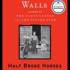 Half Broke Horses: A True-Life Novel