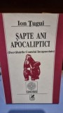 Ion Tugui - Sapte ani apocaliptici, Cartea Romaneasca, 1992, Spiritualitate, Ezoterism