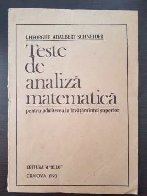 TESTE DE ANALIZA MATEMATICA PENTRU ADMITERE - Gheorghe-Adalbert Schneider foto