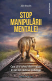 Stop manipulării mentale - Paperback brosat - Julie Arcoulin - Philobia