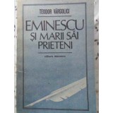 EMINESCU SI MARII SAI PRIETENI-TEODOR VARGOLICI-223590