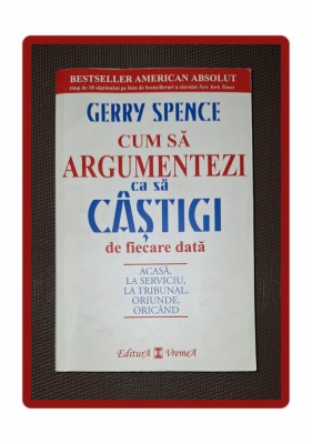 GERRY SPENCE - CUM SA ARGUMENTEZI CA SA CASTIGI DE FIECARE DATA foto