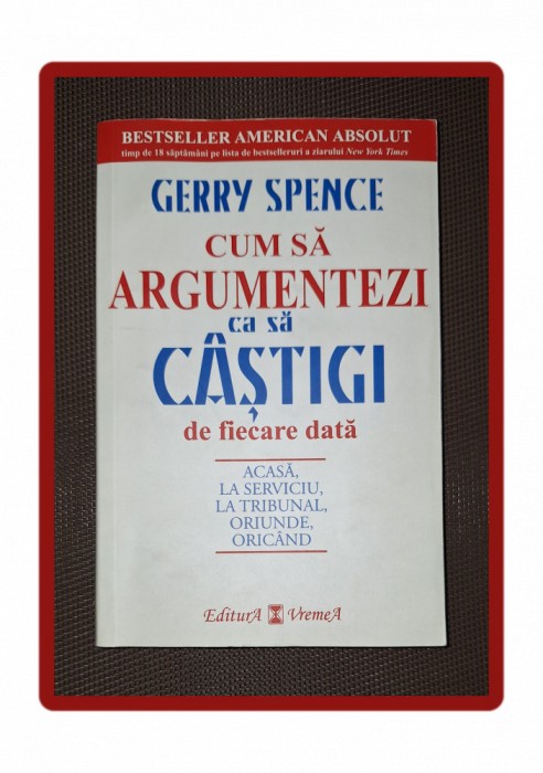 GERRY SPENCE - CUM SA ARGUMENTEZI CA SA CASTIGI DE FIECARE DATA