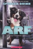 Spencer Quinn - Arf. A Bowser and Birdie Novel - Carte Engleza - 293 pagini - 2016 - Brosata - 13x20 cm - Scholastic