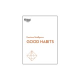 Developing Good Habits (HBR Emotional Intelligence Series)