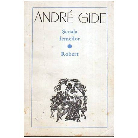 Andre Gide - Scoala femeilor - Robert - 107067