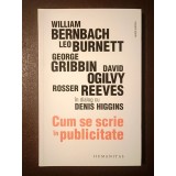 William Bernbach, Leo Burnett, George Gribbin, David Ogilvy, Rosser Reeves &icirc;n dialog cu Denis Higgins: Cum se scrie &icirc;n publicitate