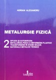 Metalurgie Fizica Vol. 2, Adrian Alexandru, Tehnopress, 2005, Mecanica, Romana